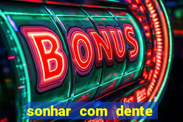 sonhar com dente caindo no jogo do bicho